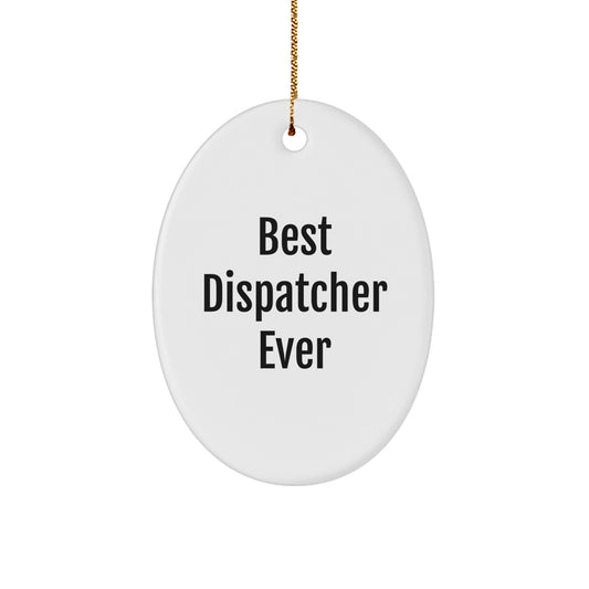 Dispatcher Gifts Ever: Best Dispatcher Ever Oval Ornament, Christmas Unique Gifts for Dispatcher Friends, Family, Coworkers - The Buy Boom