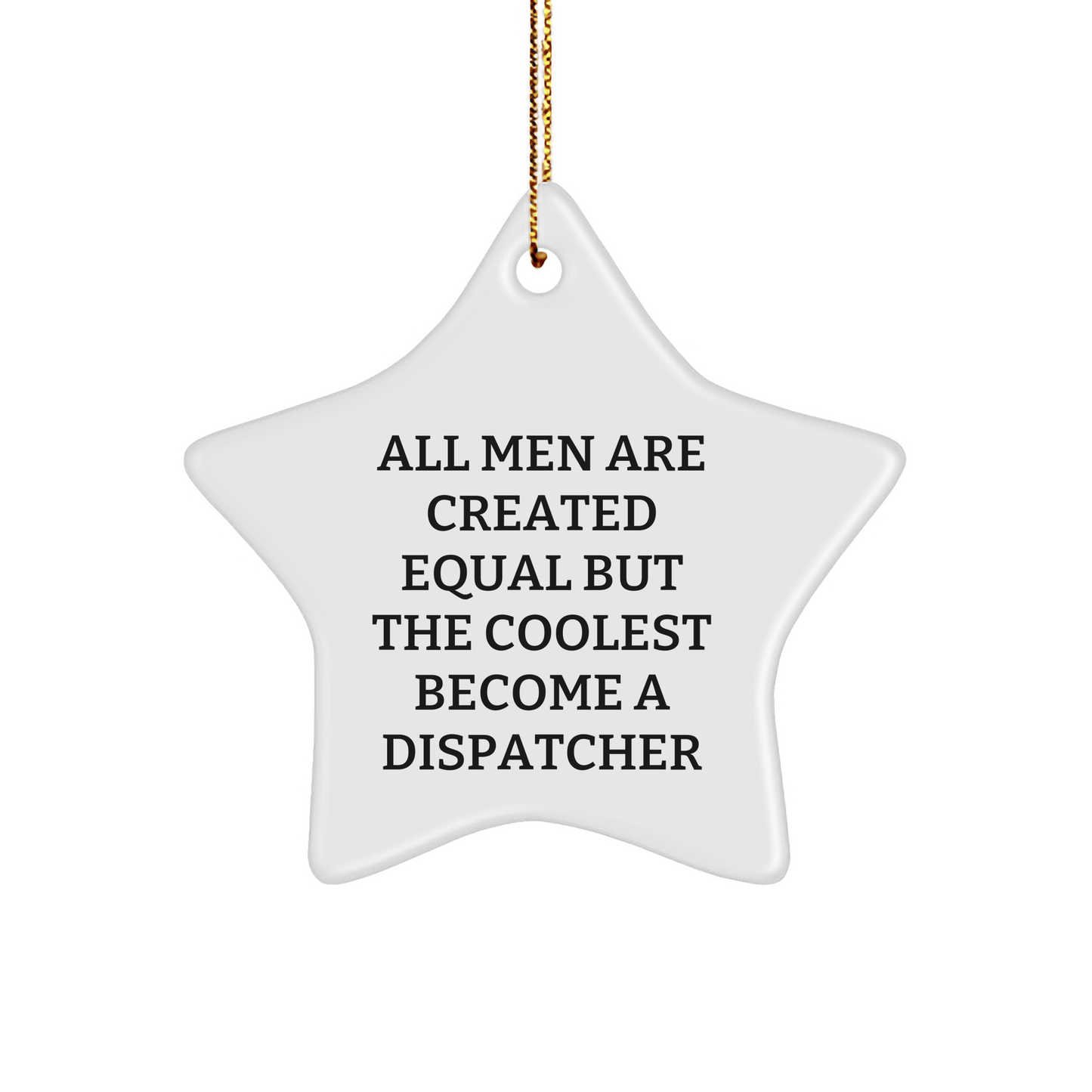 Dispatcher Gifts from Friends - Christmas Star Ornament, 'All Men Are Created Equal But The Coolest Become A Dispatcher' Funny Quote, Unique Presents for Men - The Buy Boom