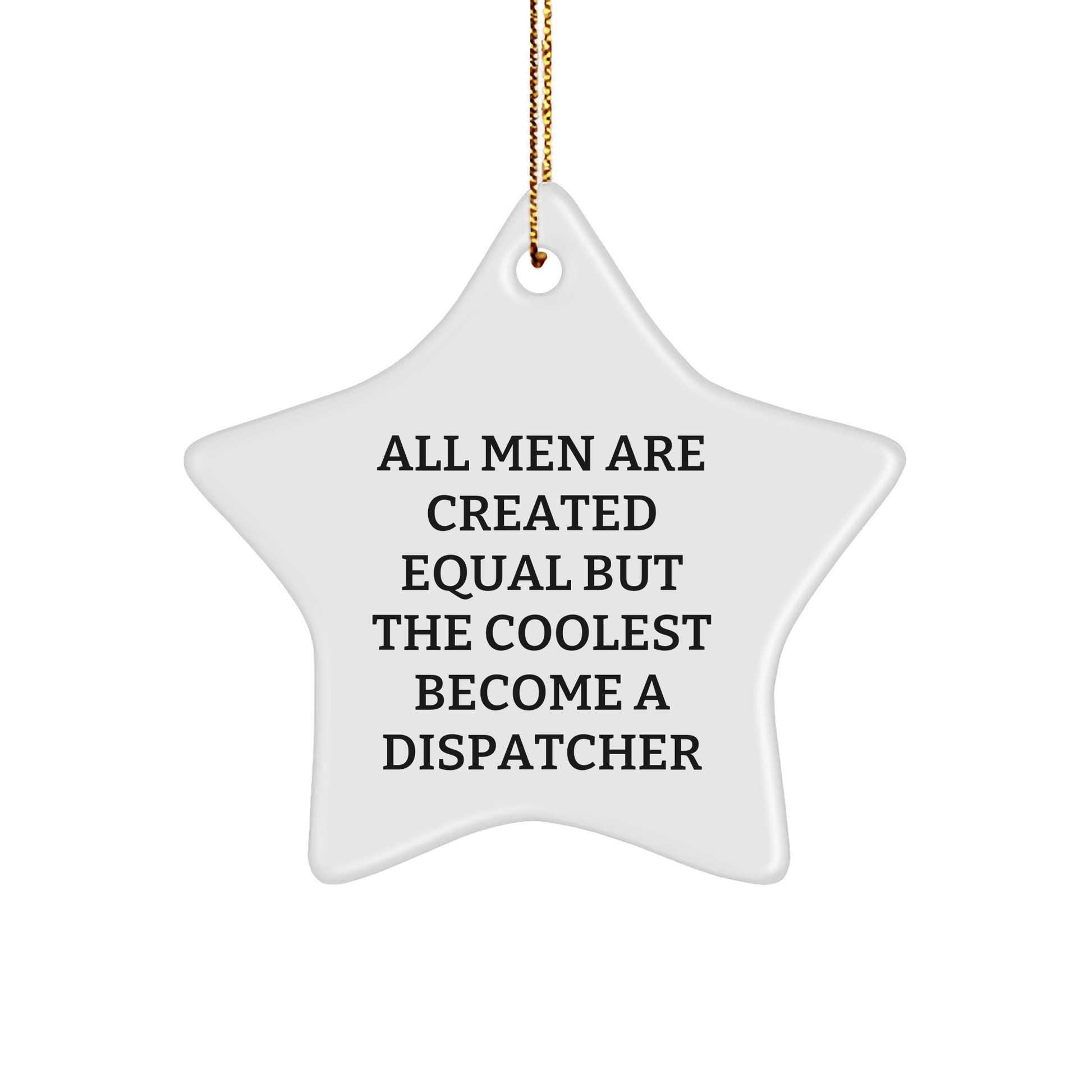 Dispatcher Gifts from Friends - Christmas Star Ornament, 'All Men Are Created Equal But The Coolest Become A Dispatcher' Funny Quote, Unique Presents for Men - The Buy Boom