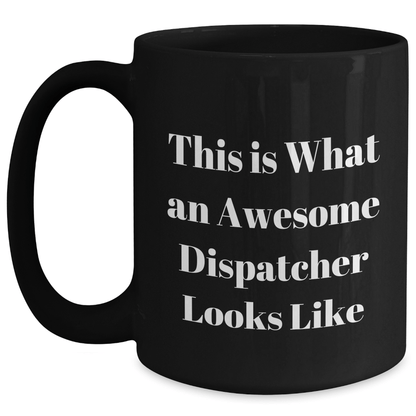 Dispatcher Gifts from Friends - This Is What An Awesome Dispatcher Looks Like - Black Coffee Mug for Father's Day - The Buy Boom