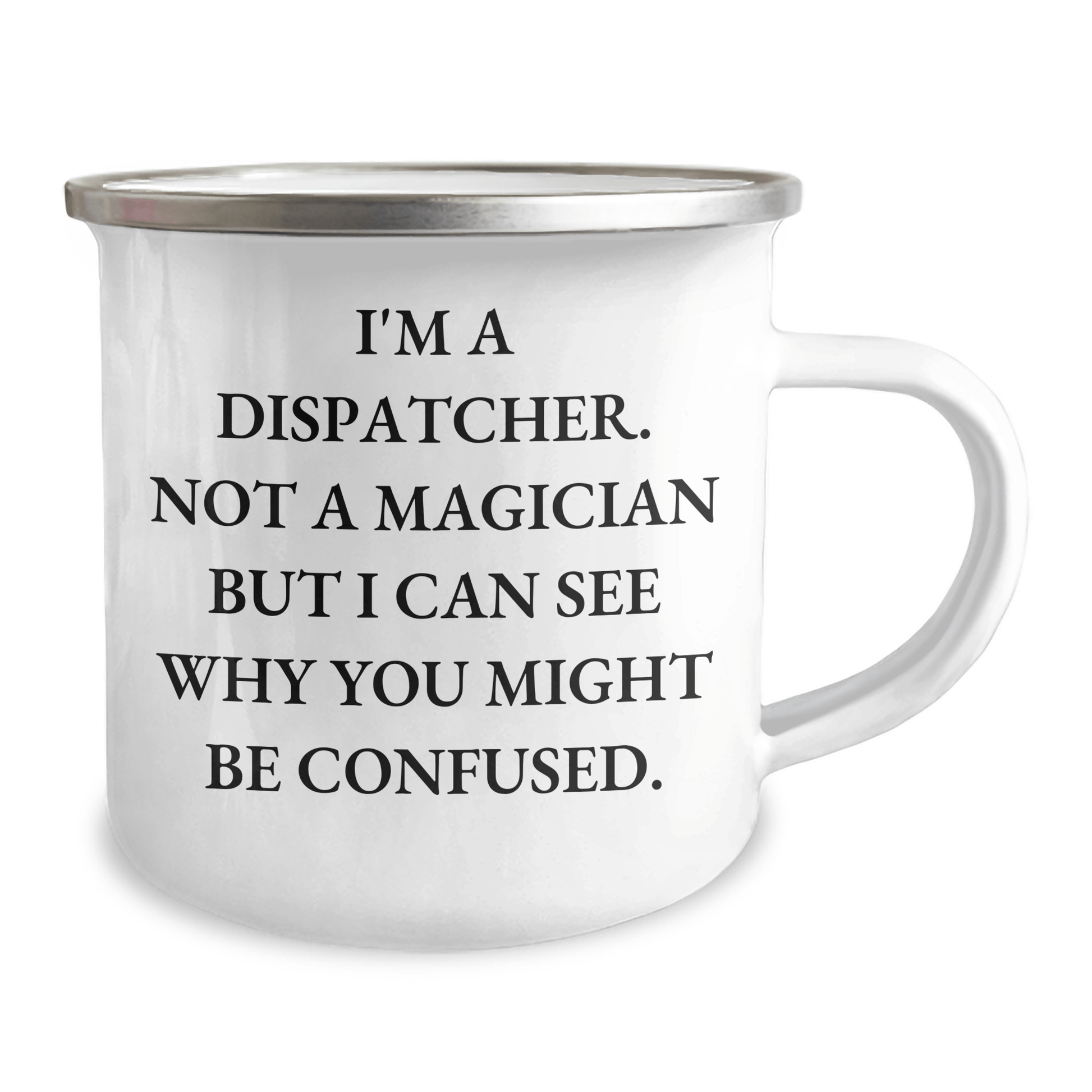 Dispatcher Gifts, Funny Quote Camping Mug, 12 oz Stainless Steel, Gifts for Dispatcher Fathers Day - The Buy Boom
