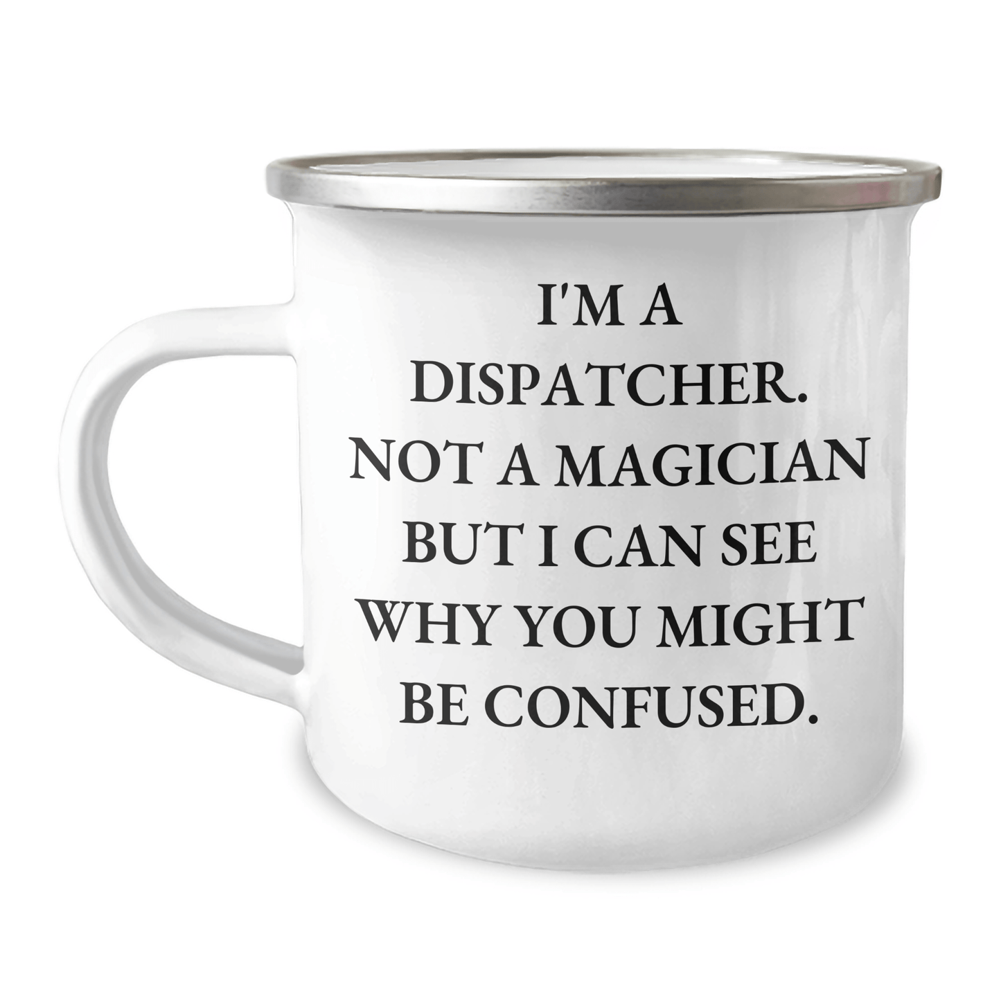 Dispatcher Gifts, Funny Quote Camping Mug, 12 oz Stainless Steel, Gifts for Dispatcher Fathers Day - The Buy Boom