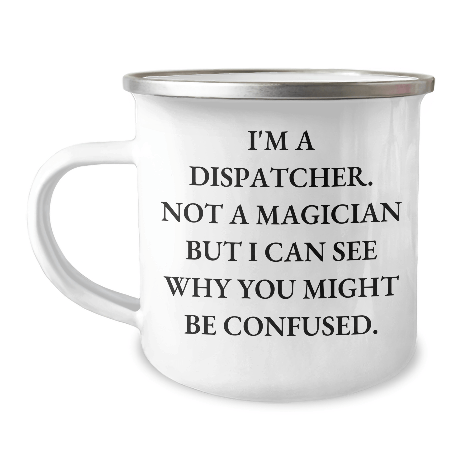 Dispatcher Gifts, Funny Quote Camping Mug, 12 oz Stainless Steel, Gifts for Dispatcher Fathers Day - The Buy Boom
