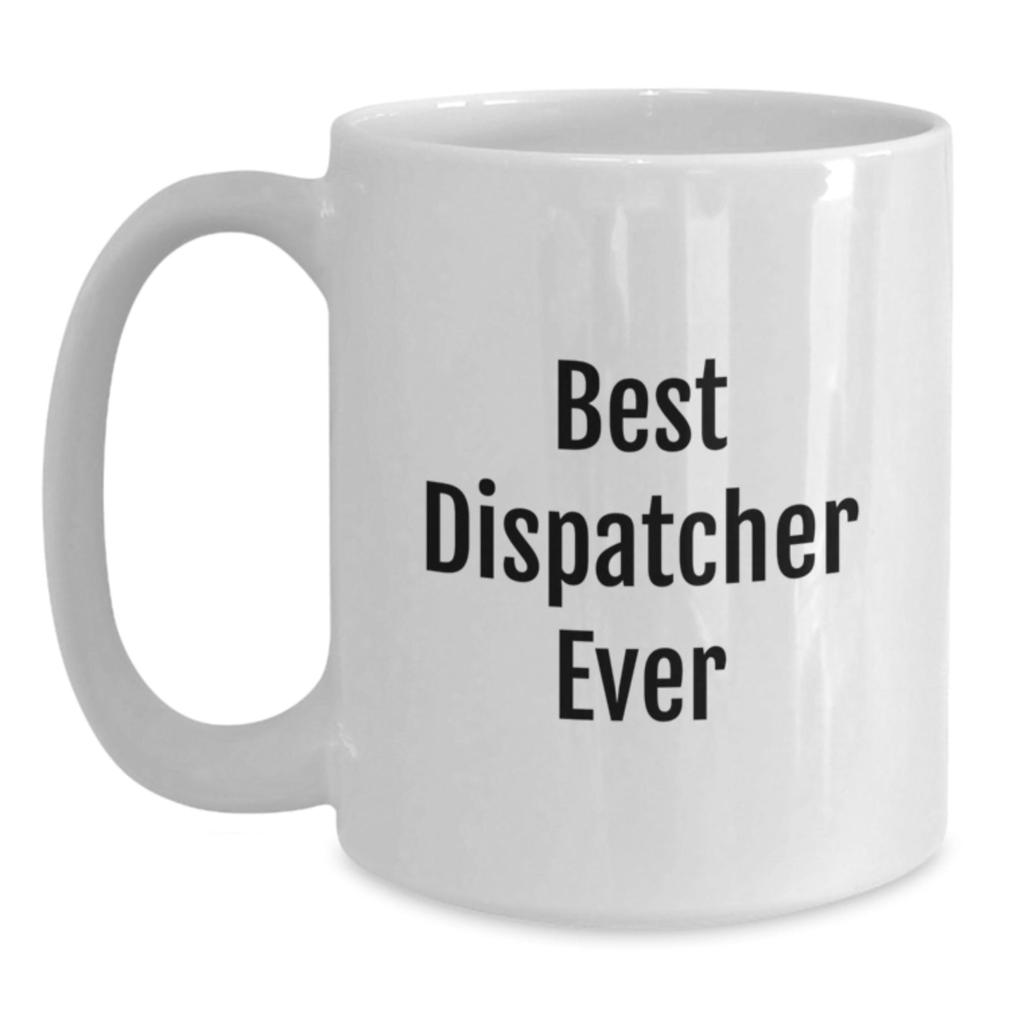 Dispatcher Gifts, Funny Quote White Coffee Mug, Best Dispatcher Ever, Birthday Unique Gifts from Friends to Dispatcher, Gifts for Dispatcher - The Buy Boom
