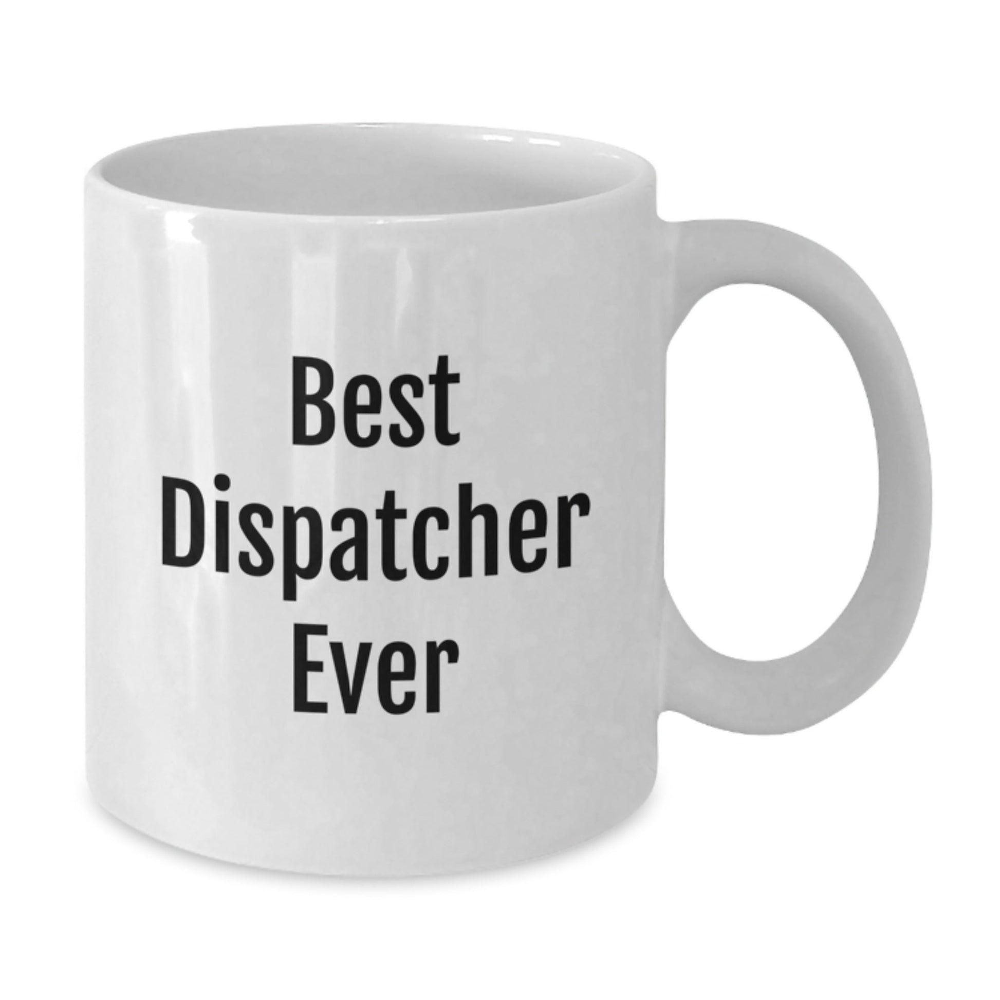 Dispatcher Gifts, Funny Quote White Coffee Mug, Best Dispatcher Ever, Birthday Unique Gifts from Friends to Dispatcher, Gifts for Dispatcher - The Buy Boom