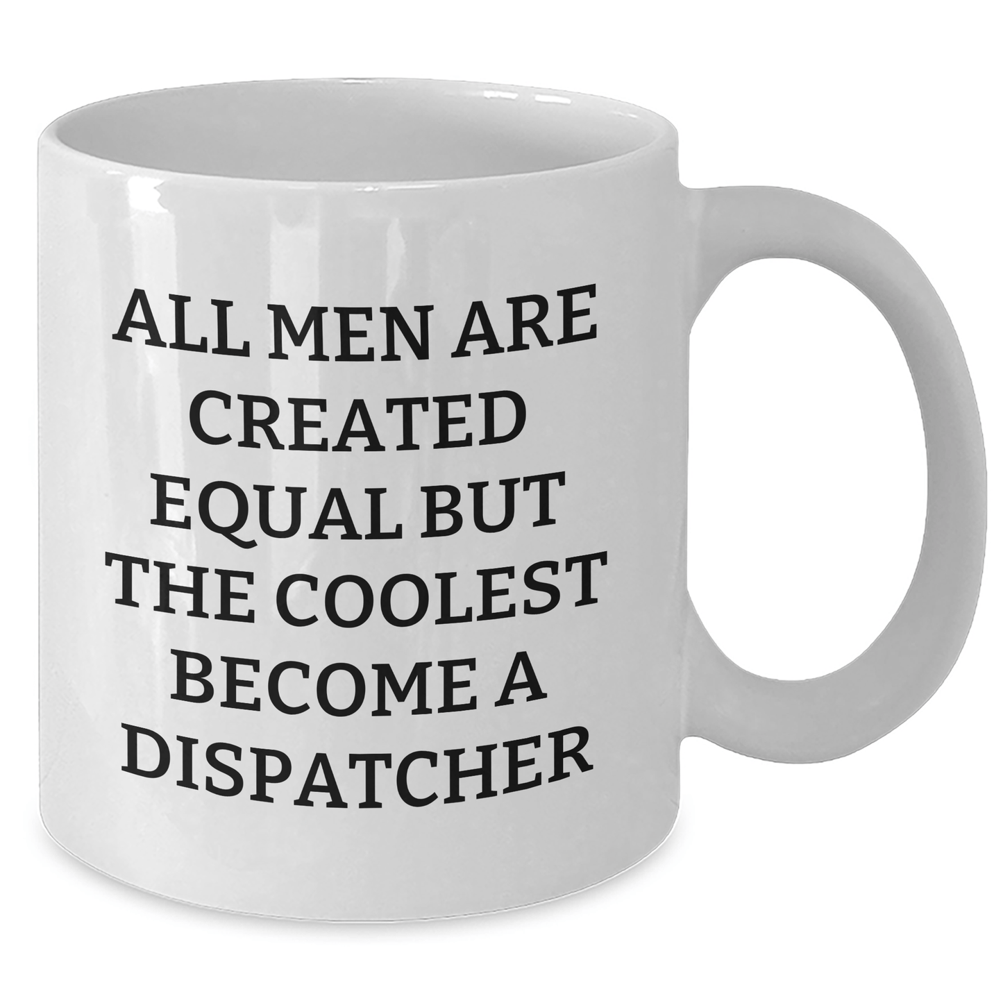 Dispatcher Humor Gifts from Men, Funny White Coffee Mug for Father's Day, 'All Men Are Created Equal But The Coolest Become A Dispatcher' - The Buy Boom
