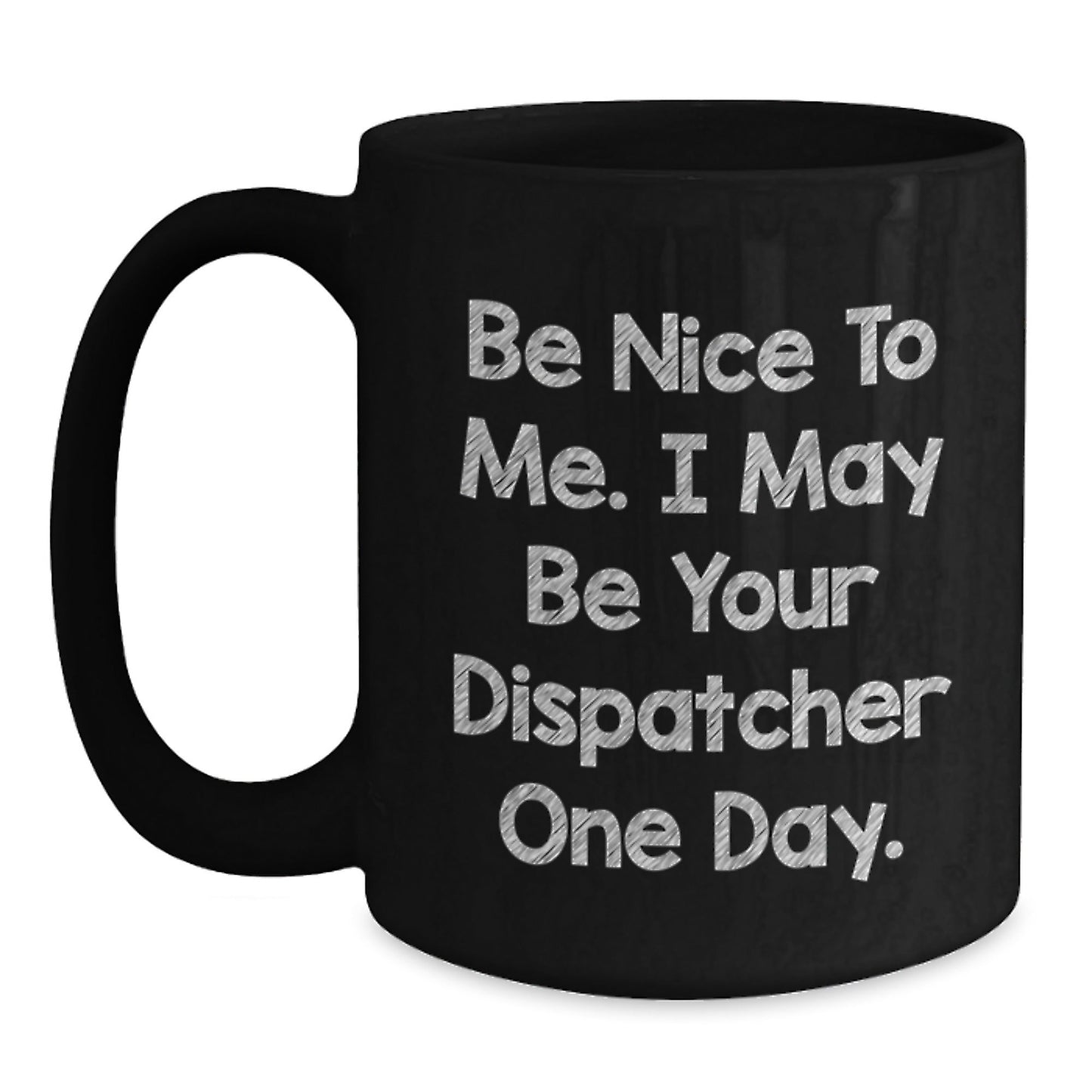 Dispatcher Humor Mug, Funny Quote, Gifts from Friends, Perfect Birthday Unique Gifts for Dispatcher - The Buy Boom