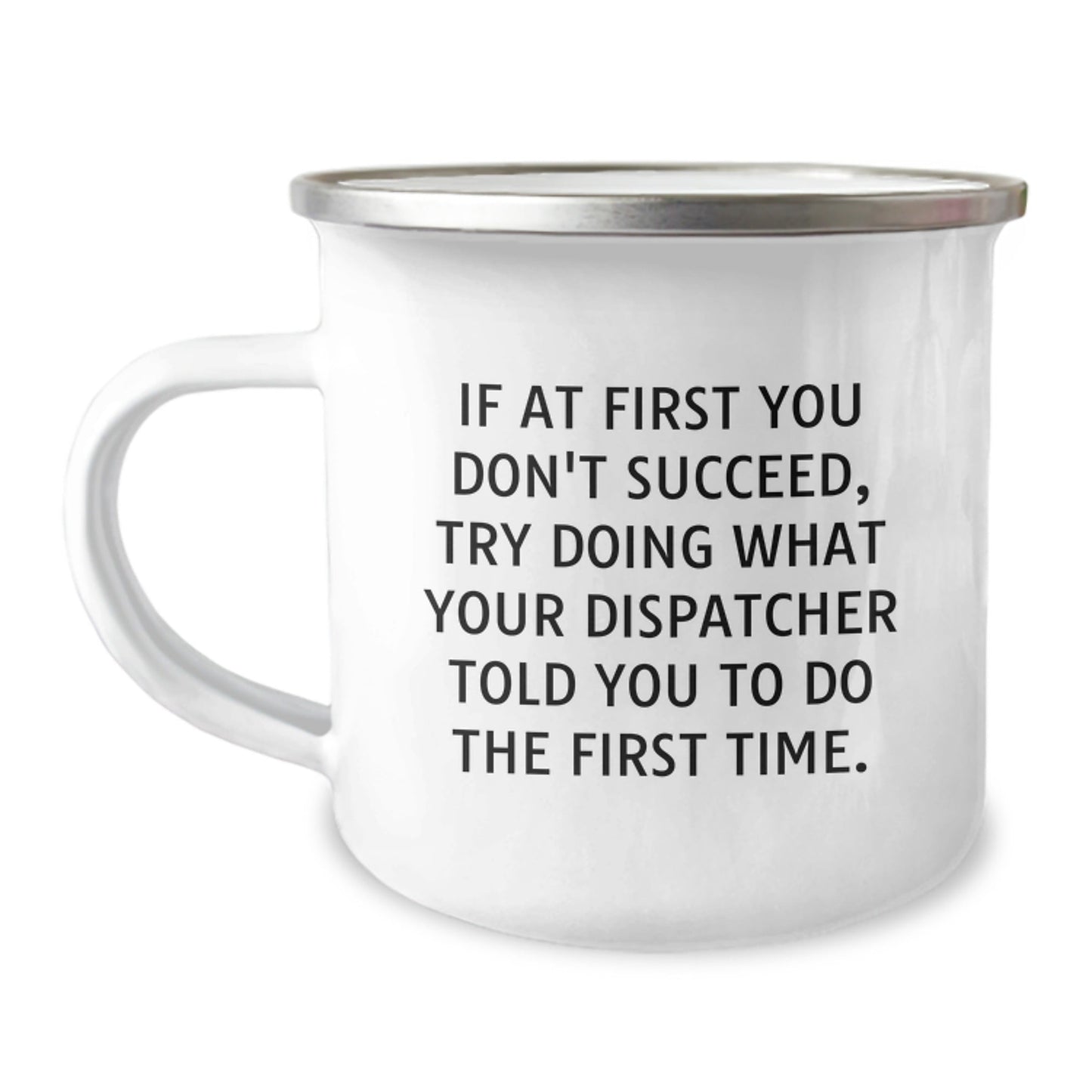 Dispatcher's Wisdom Graduation Gifts from Friends, Unique Camping Mug for Men or Women, Funny Quote 'If At First You Don't Succeed, Try Doing What Your Dispatcher Told You To Do The First Time.' - The Buy Boom