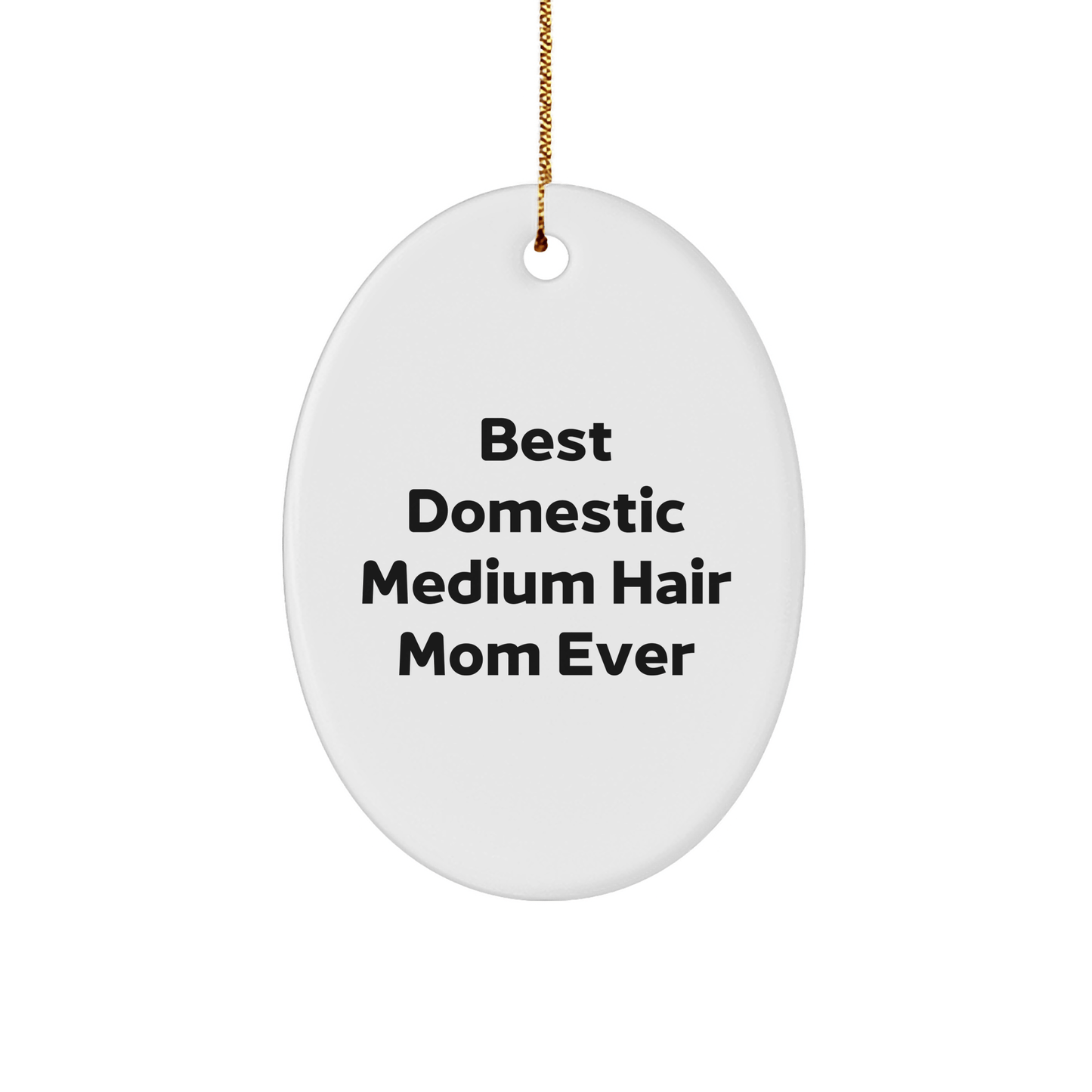 Domestic Medium Hair Cat Lovers' Gift, Best Mom Ever, Oval Ornament for Christmas - The Buy Boom