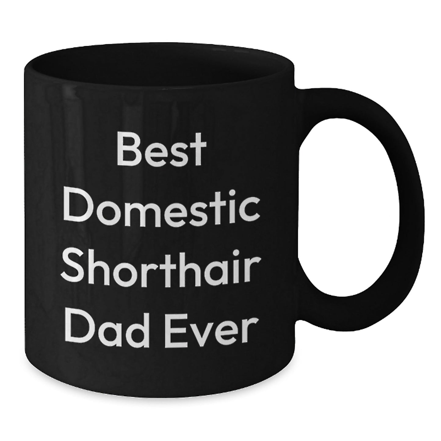 Domestic Shorthair Cat Gifts From Friends to Family, Best Domestic Shorthair Dad Ever Quote, Unique Graduation Gifts for Men, Women, and Friends, Black Coffee Mug - The Buy Boom