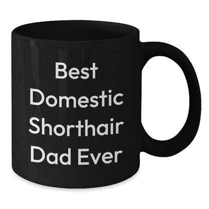 Domestic Shorthair Cat Gifts From Friends to Family, Best Domestic Shorthair Dad Ever Quote, Unique Graduation Gifts for Men, Women, and Friends, Black Coffee Mug - The Buy Boom