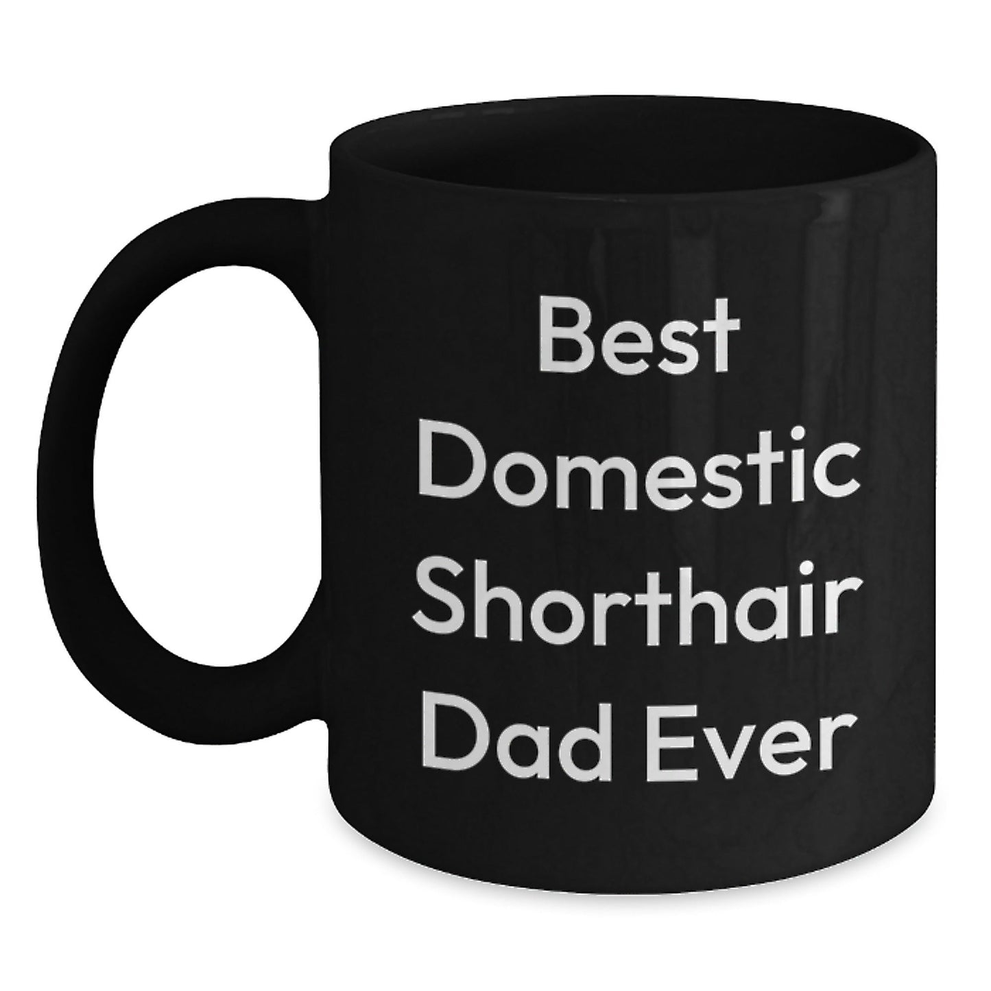 Domestic Shorthair Cat Gifts From Friends to Family, Best Domestic Shorthair Dad Ever Quote, Unique Graduation Gifts for Men, Women, and Friends, Black Coffee Mug - The Buy Boom