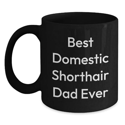 Domestic Shorthair Cat Gifts From Friends to Family, Best Domestic Shorthair Dad Ever Quote, Unique Graduation Gifts for Men, Women, and Friends, Black Coffee Mug - The Buy Boom