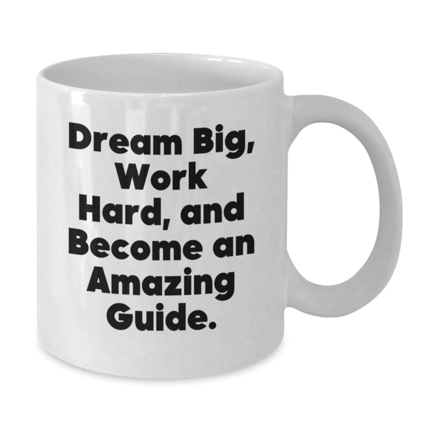 Dream Big, Work Hard, and Become an Amazing Guide: Inspirational White Coffee Mug Gifts for Friends, Coworkers, and Family Birthday - The Buy Boom