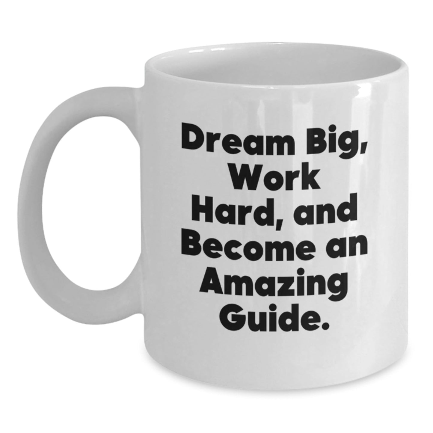 Dream Big, Work Hard, and Become an Amazing Guide: Inspirational White Coffee Mug Gifts for Friends, Coworkers, and Family Birthday - The Buy Boom