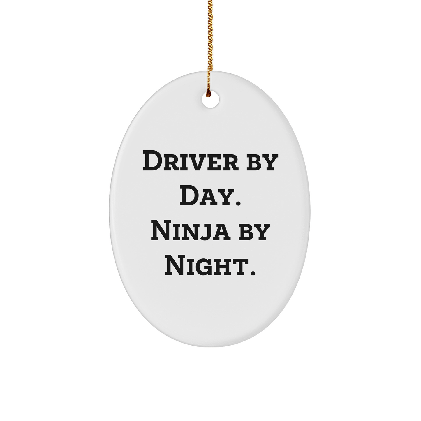 Driver By Day Ninja By Night Oval Ornament, Funny Gift for Driver Friends, Christmas Unique Gifts from Men to Driver - The Buy Boom