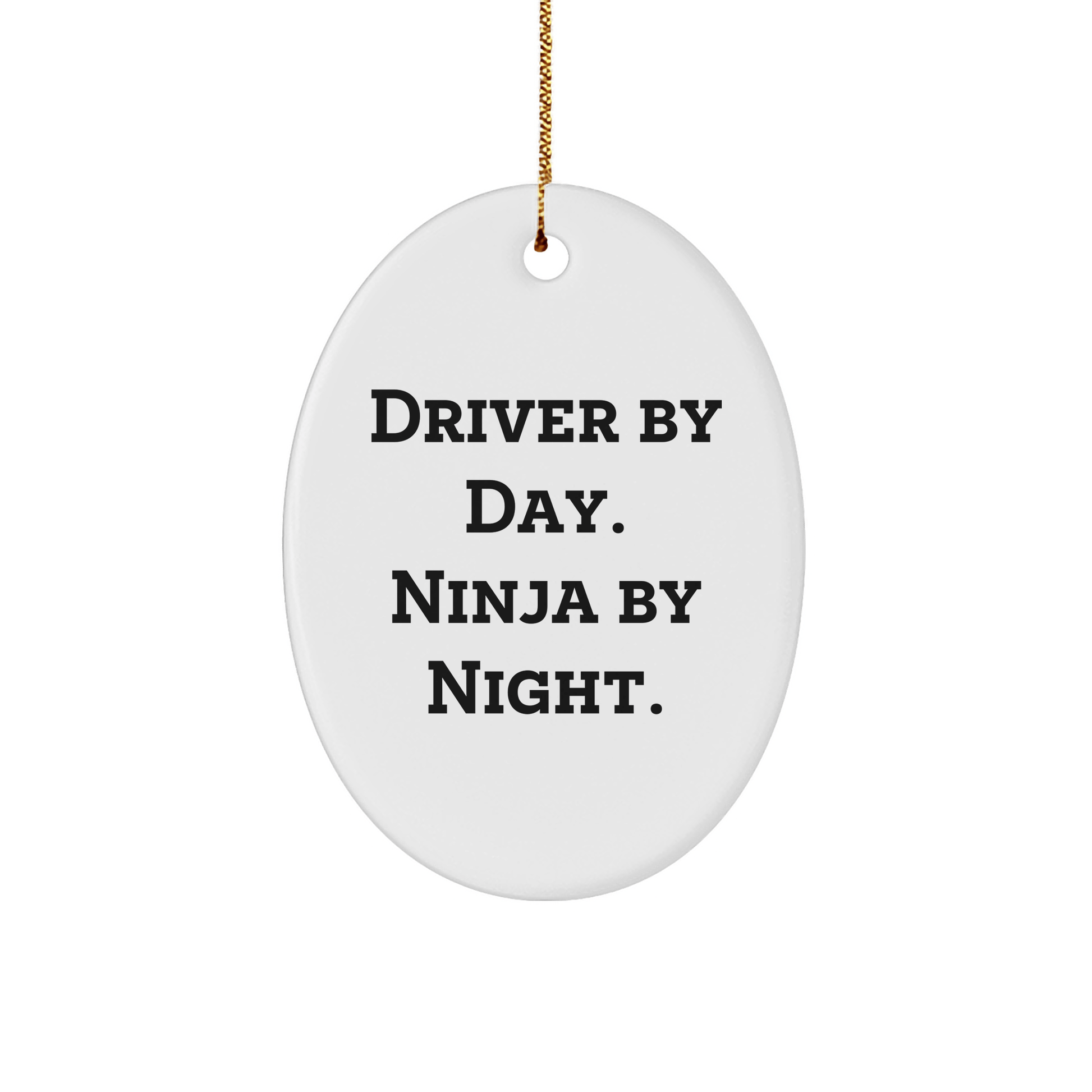 Driver By Day Ninja By Night Oval Ornament, Funny Gift for Driver Friends, Christmas Unique Gifts from Men to Driver - The Buy Boom