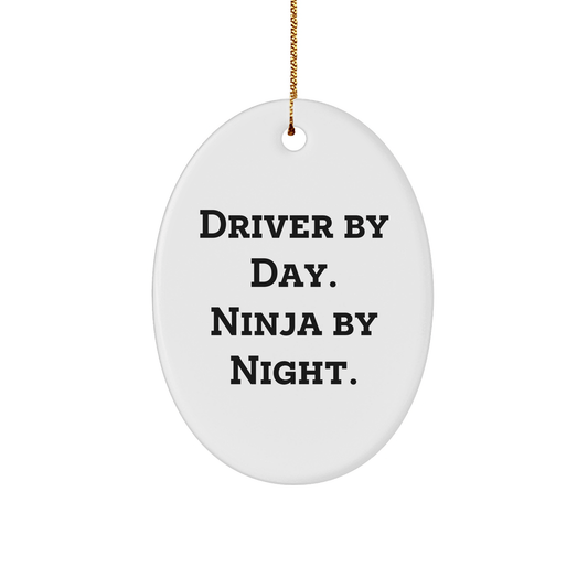 Driver By Day Ninja By Night Oval Ornament, Funny Gift for Driver Friends, Christmas Unique Gifts from Men to Driver - The Buy Boom