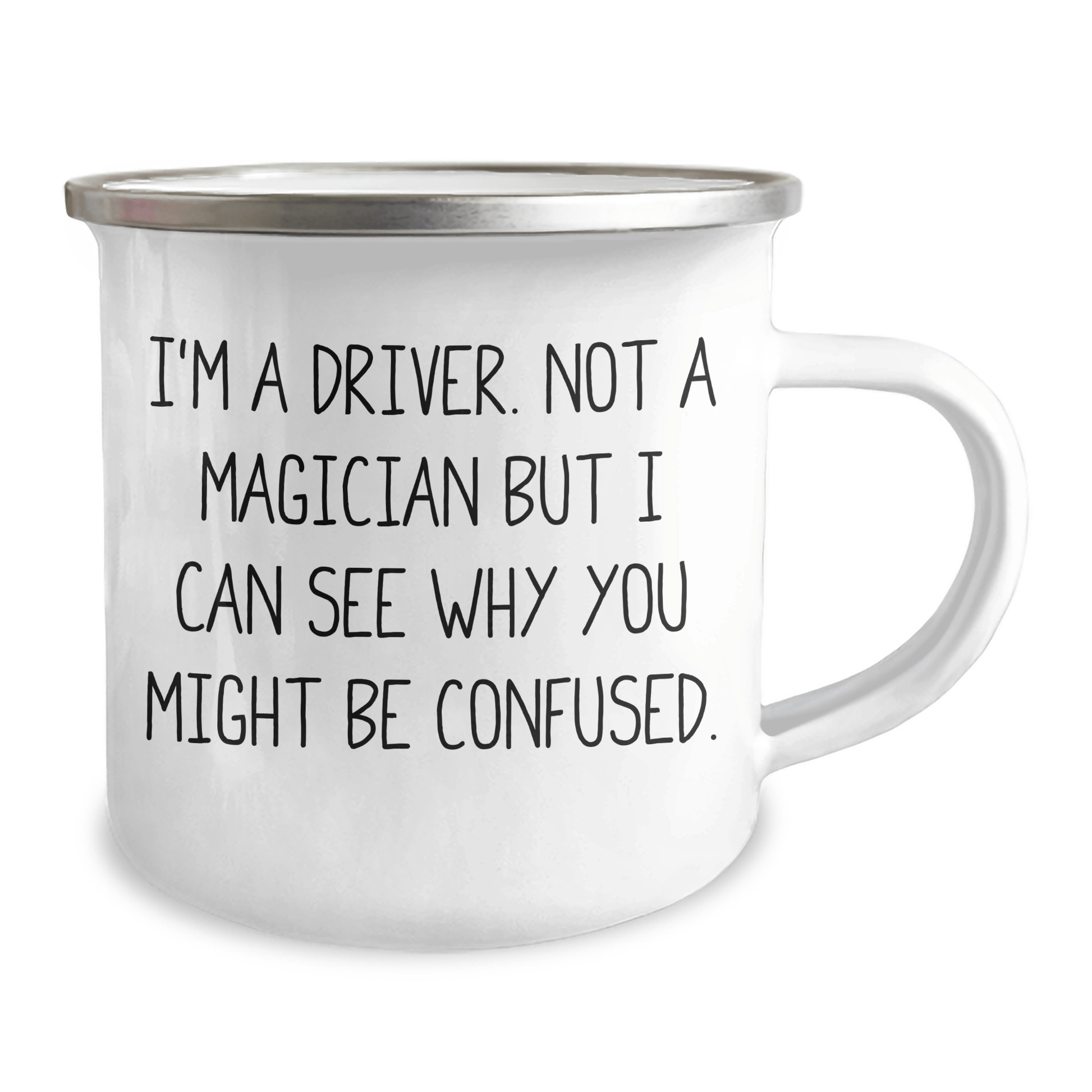 Driver Gifts from Family - Funny I'm A Driver. Not A Magician But I Can See Why You Might Be Confused. Camping Mug for Men - The Buy Boom