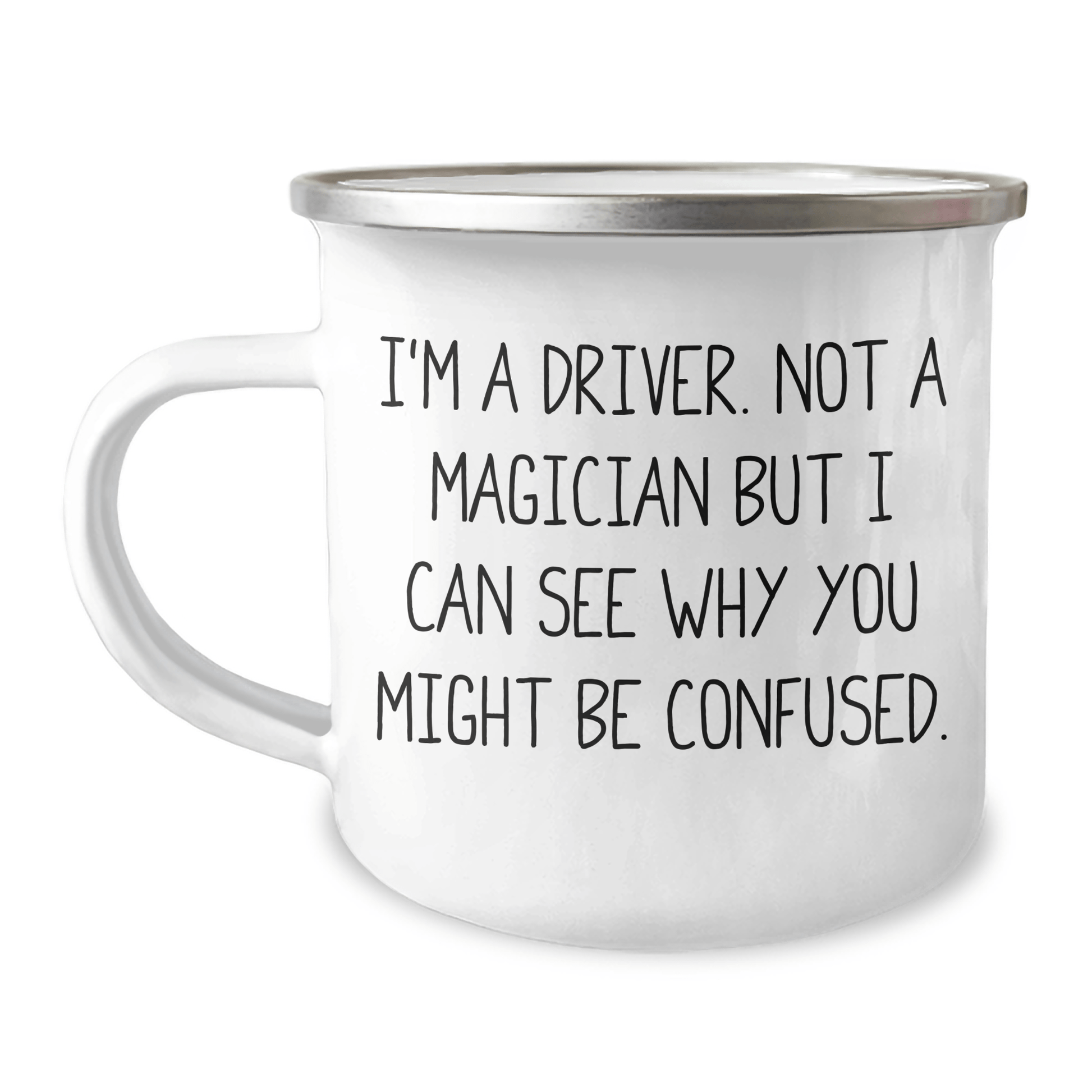 Driver Gifts from Family - Funny I'm A Driver. Not A Magician But I Can See Why You Might Be Confused. Camping Mug for Men - The Buy Boom