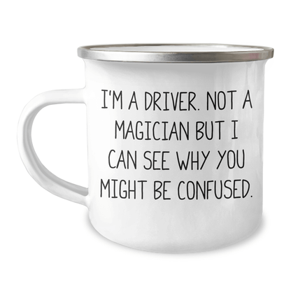 Driver Gifts from Family - Funny I'm A Driver. Not A Magician But I Can See Why You Might Be Confused. Camping Mug for Men - The Buy Boom