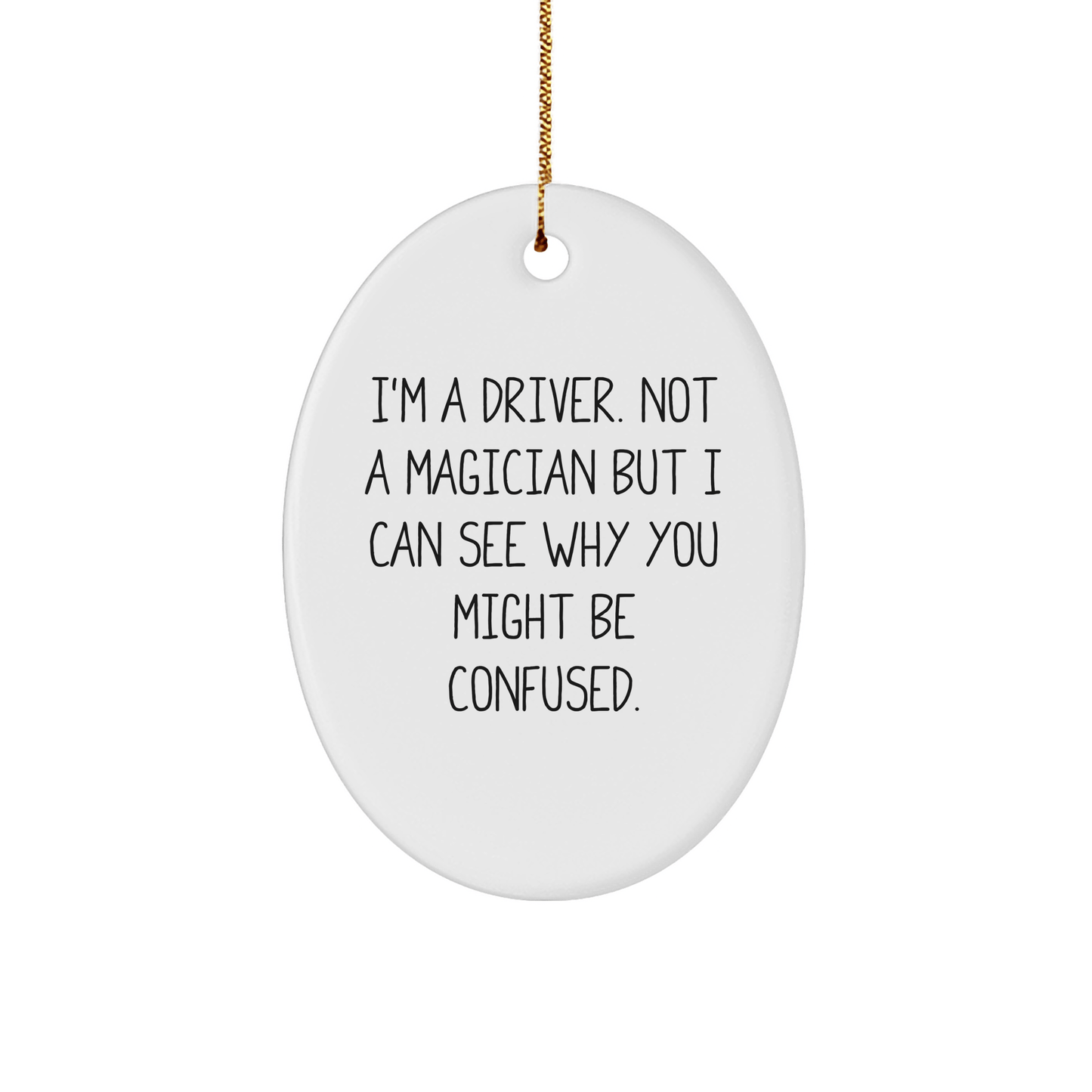 Driver Gifts from Family - Funny Oval Ornament for Christmas - 'I'm A Driver. Not A Magician...' - The Buy Boom