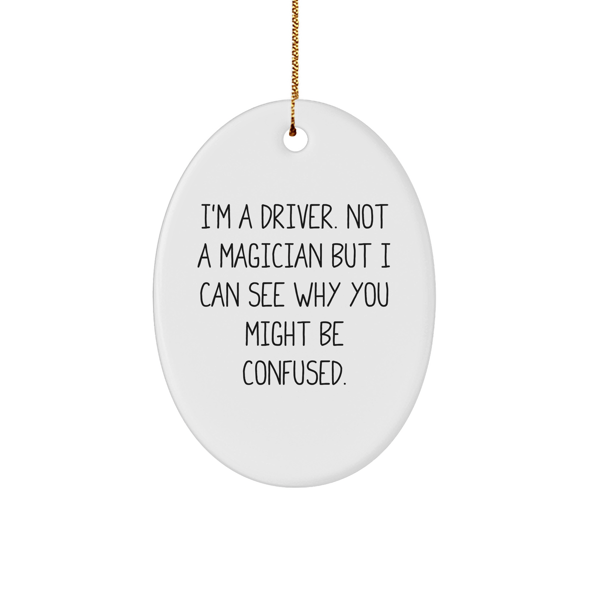 Driver Gifts from Family - Funny Oval Ornament for Christmas - 'I'm A Driver. Not A Magician...' - The Buy Boom