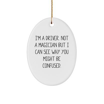 Driver Gifts from Family - Funny Oval Ornament for Christmas - 'I'm A Driver. Not A Magician...' - The Buy Boom
