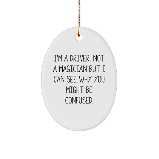 Driver Gifts from Family - Funny Oval Ornament for Christmas - 'I'm A Driver. Not A Magician...' - The Buy Boom