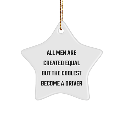 Driver Star Ornament for Men, Funny Gifts from Friends to Coworkers, 'All Men Are Created Equal But The Coolest Become A Driver', Christmas Unique Gifts - The Buy Boom