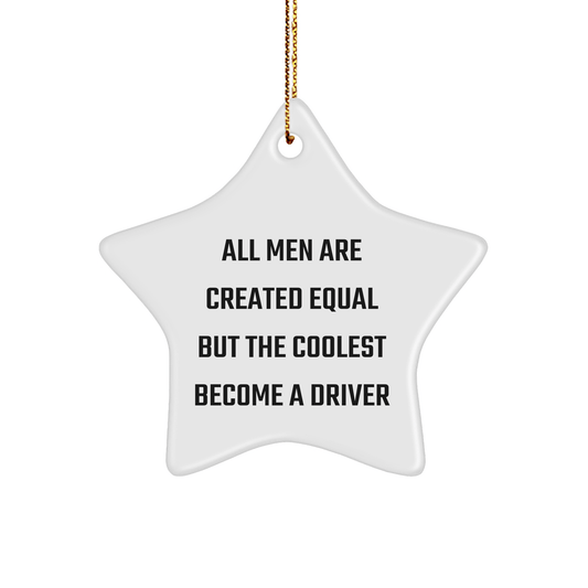Driver Star Ornament for Men, Funny Gifts from Friends to Coworkers, 'All Men Are Created Equal But The Coolest Become A Driver', Christmas Unique Gifts - The Buy Boom