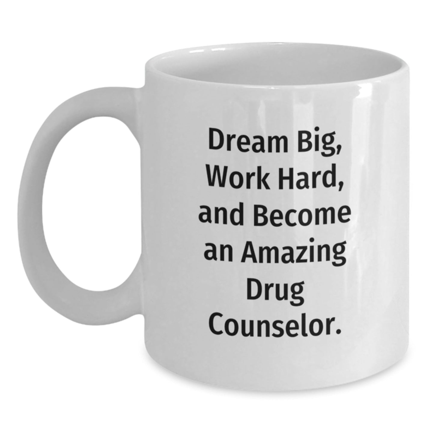 Drug Counselor Gifts - Funny White Coffee Mug, 'Dream Big, Work Hard, And Become An Amazing Drug Counselor.' - Gifts from Friends, Coworkers, or Family for Drug Counselor's Birthday - The Buy Boom
