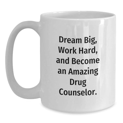 Drug Counselor Gifts - Funny White Coffee Mug, 'Dream Big, Work Hard, And Become An Amazing Drug Counselor.' - Gifts from Friends, Coworkers, or Family for Drug Counselor's Birthday - The Buy Boom
