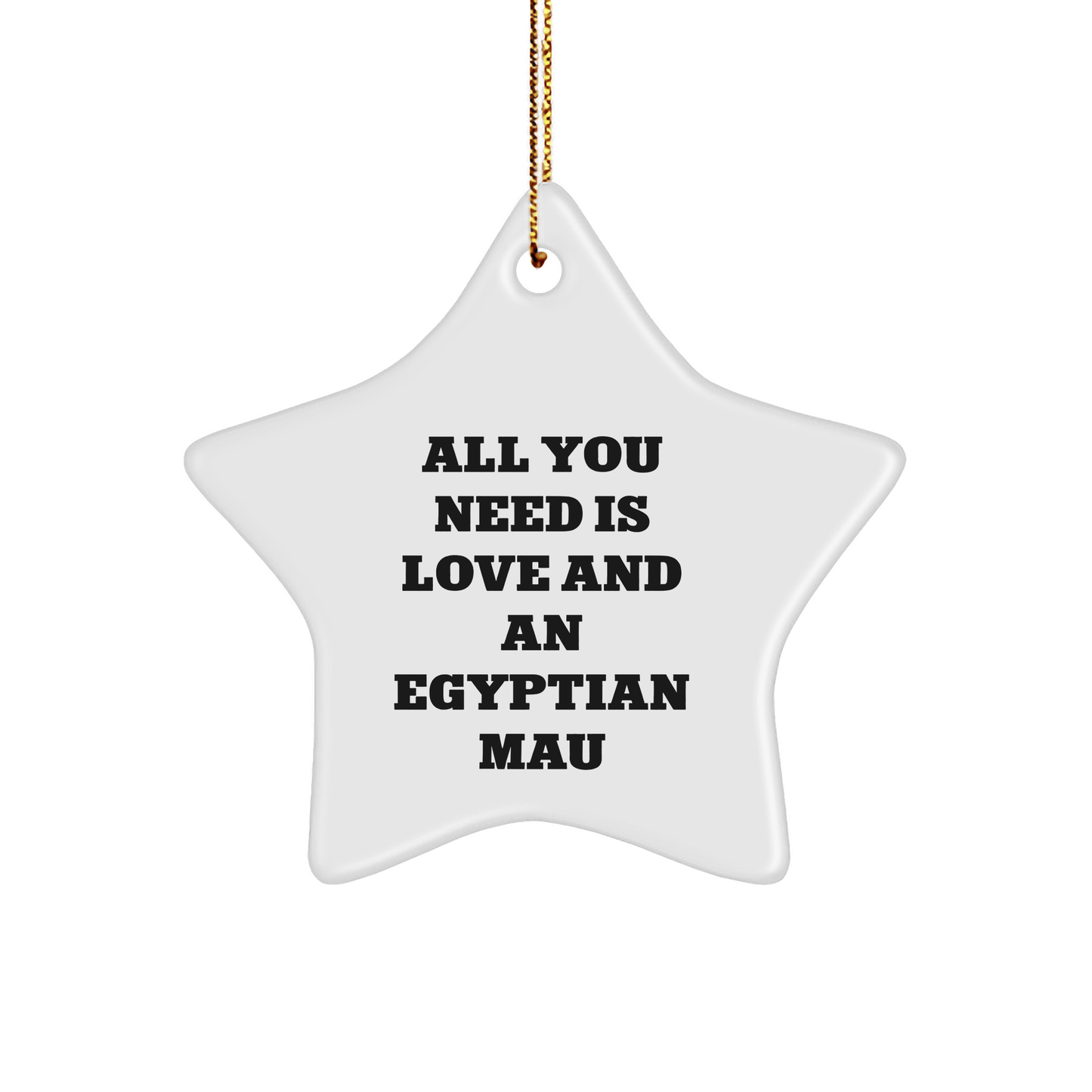 Egyptian Mau Cat Gifts from Friends and Family - All You Need Is Love And An Egyptian Mau Star Ornament for Christmas - The Buy Boom