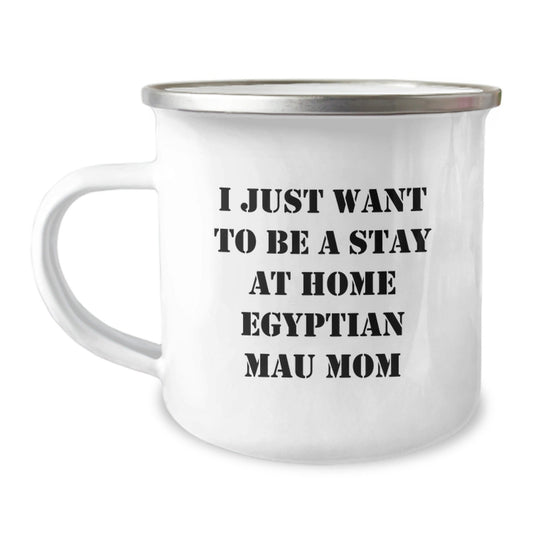 Egyptian Mau Cat Mom Gifts from Friends for Birthday, 'I Just Want To Be A Stay At Home Egyptian Mau Mom' Funny Camping Mug, 12 oz - The Buy Boom