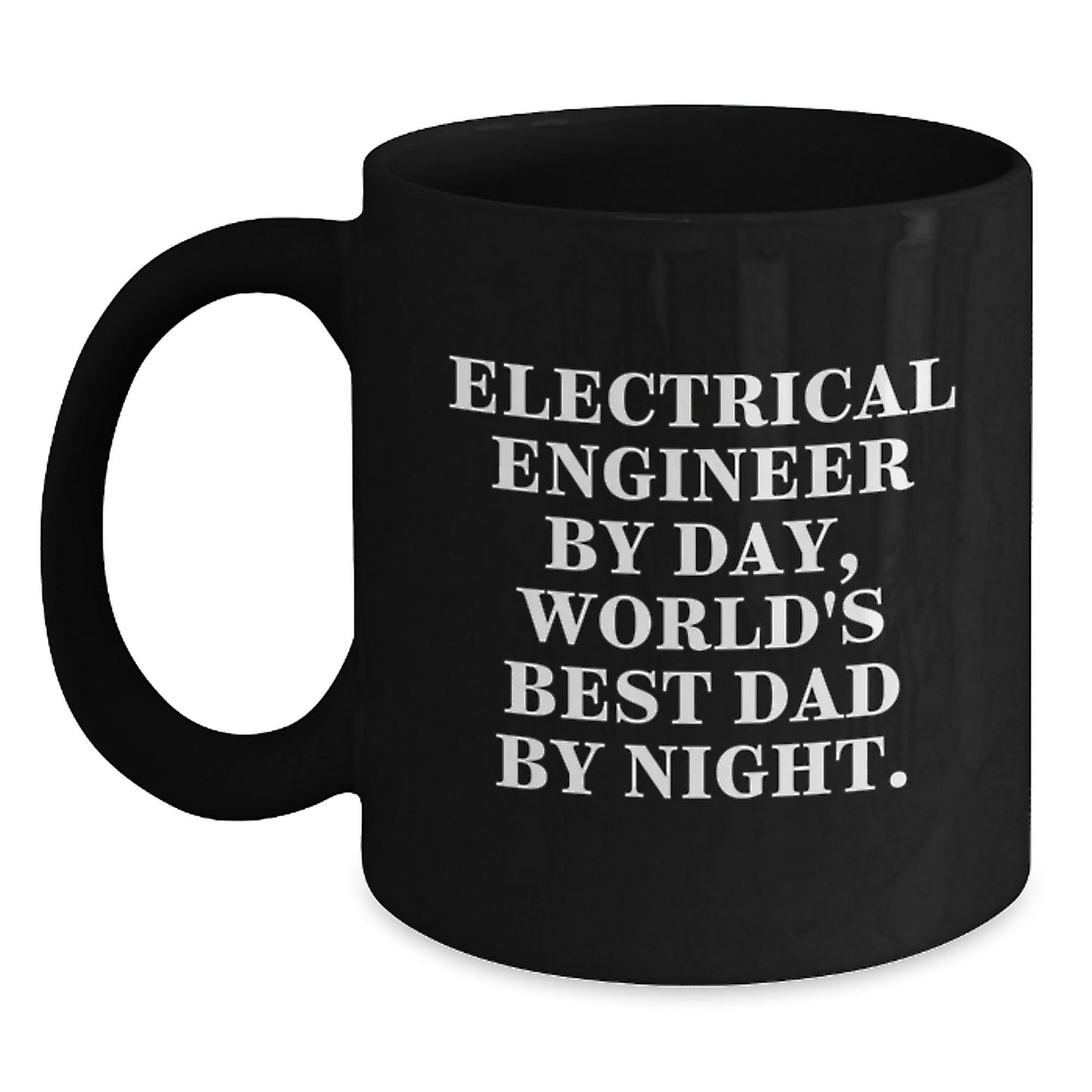 Electrical Engineer Funny Quote Black Coffee Mug, Gifts from Dad, for Birthday Unique Presents for Him - The Buy Boom