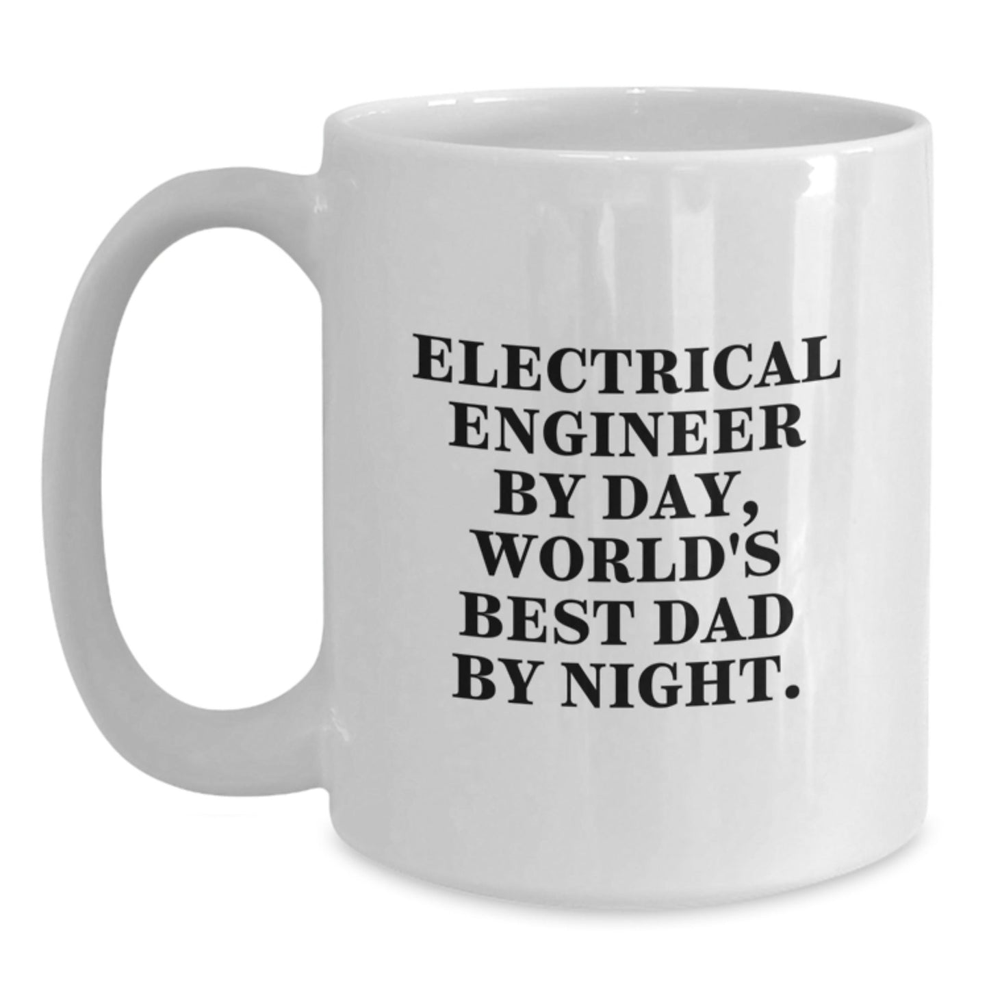 Electrical Engineer Humor White Coffee Mug Gifts from Dad to Make Him Smile on Birthday, 'Electrical Engineer By Day, World's Best Dad By Night.' - The Buy Boom