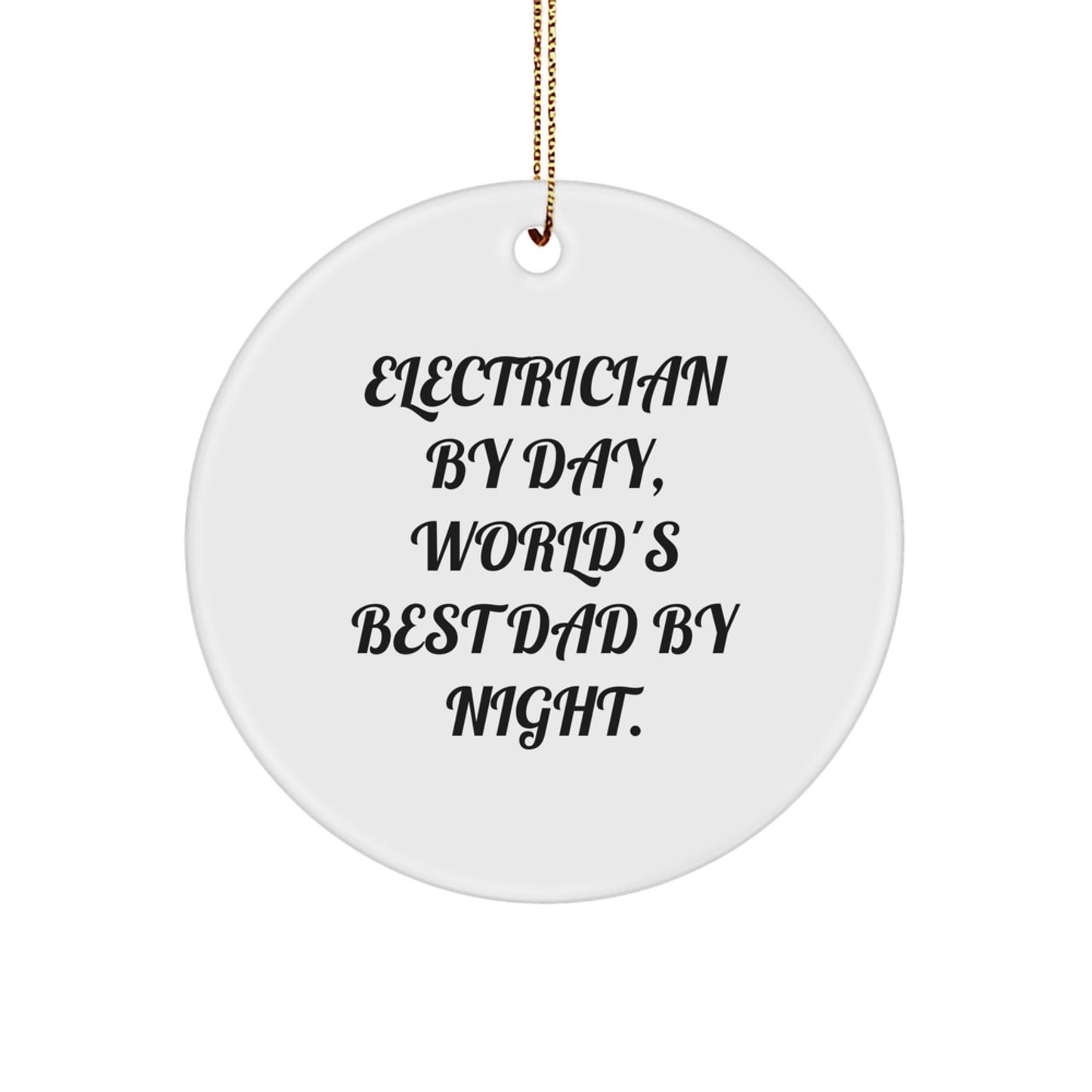 Electrician Gifts for Men - 'Electrician By Day, World's Best Dad By Night.' Circle Ornament - Unique Christmas Unique Gifts from Family - The Buy Boom