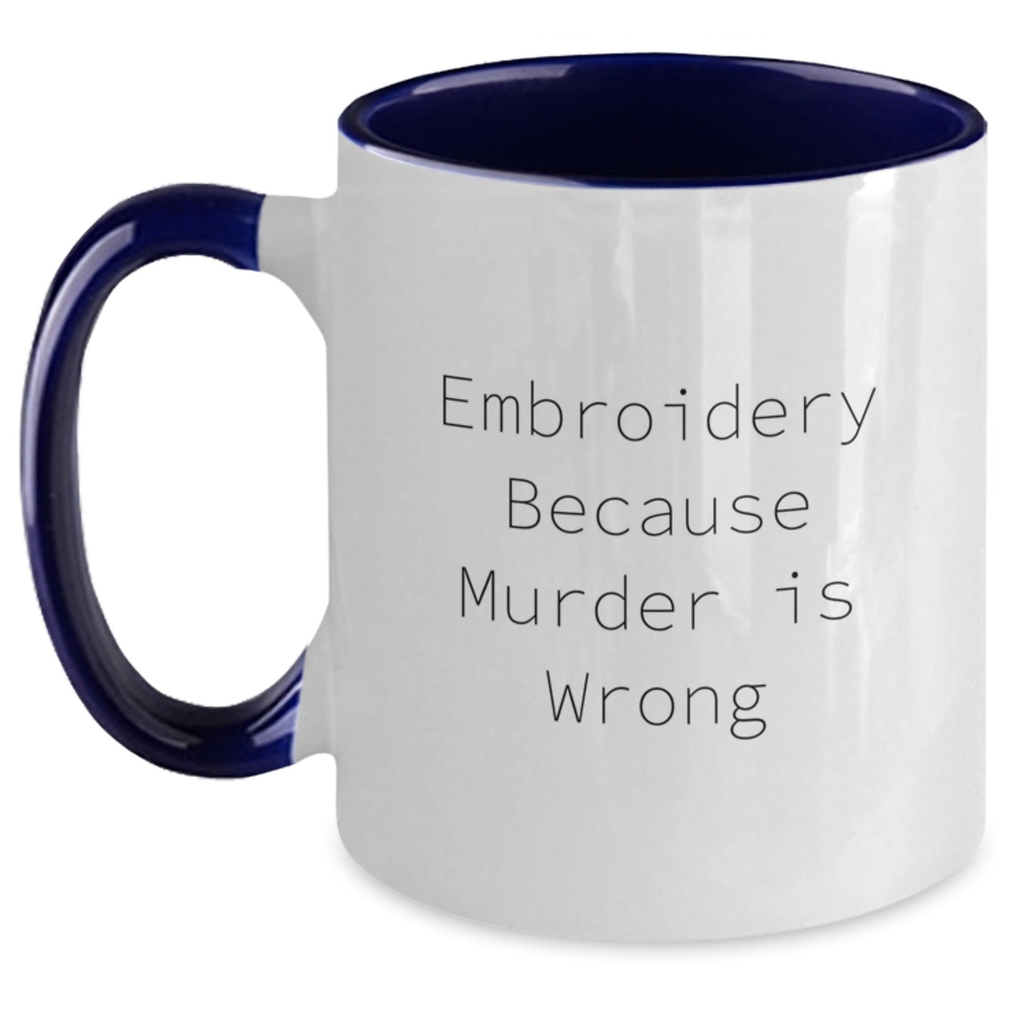 Embroidery Funny Gifts for Men from Family, Two Tone Coffee Mug with Quote 'Embroidery Because Murder Is Wrong', Perfect Graduation Unique Gifts - The Buy Boom