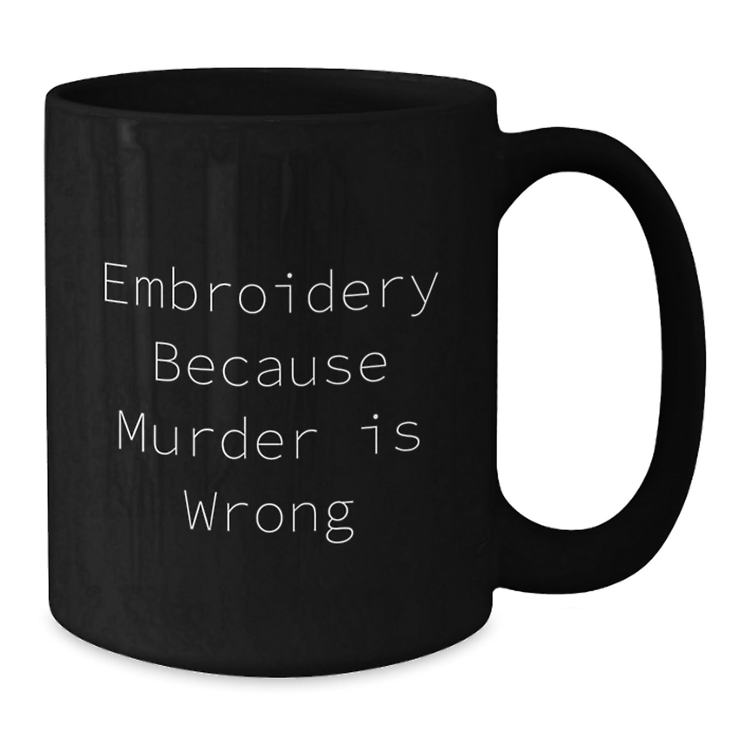 Embroidery Funny Graduation Gifts from Friends for Embroidery Lovers, Black Coffee Mug, 'Embroidery Because Murder Is Wrong' - The Buy Boom