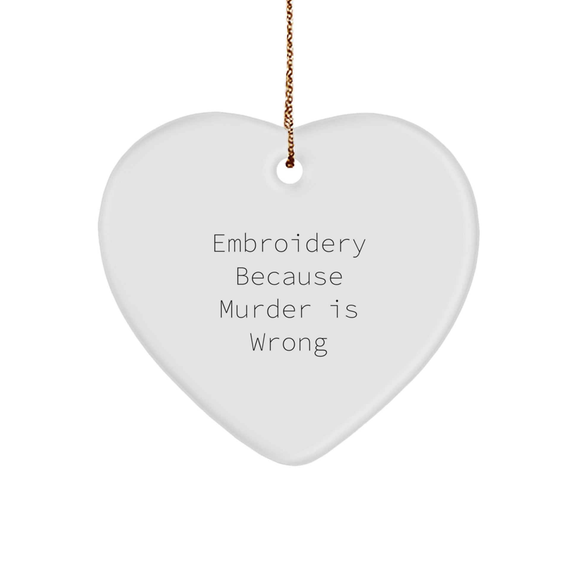 Embroidery Gifts from Family for Friends - Funny Heart Ornament with 'Embroidery Because Murder Is Wrong' Quote, Christmas Unique - The Buy Boom