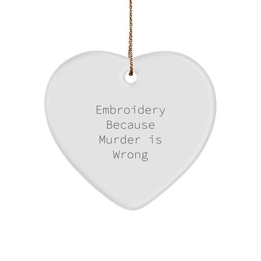 Embroidery Gifts from Family for Friends - Funny Heart Ornament with 'Embroidery Because Murder Is Wrong' Quote, Christmas Unique - The Buy Boom