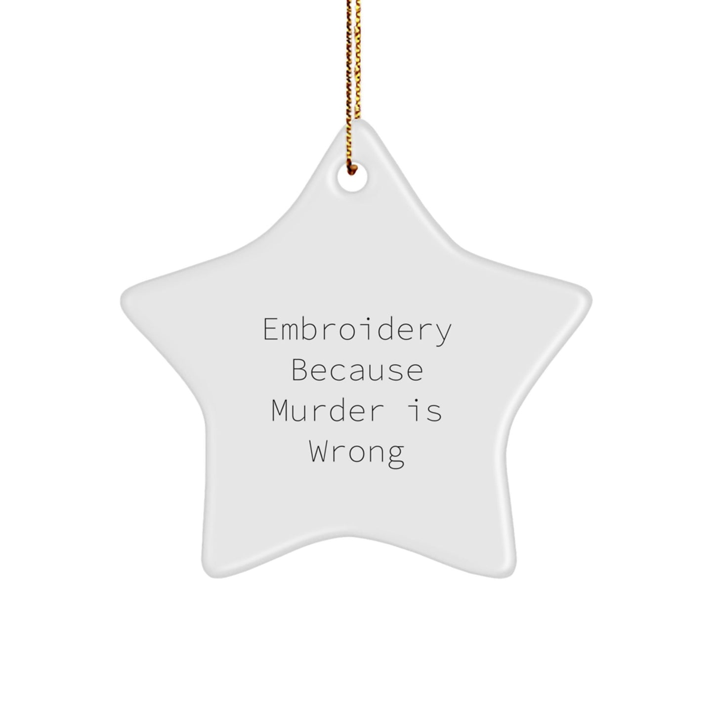 Embroidery Gifts from Friends for Christmas - Star Ornament with Quirky Quote 'Embroidery Because Murder Is Wrong' - Unique, Funny, and Inspirational - The Buy Boom