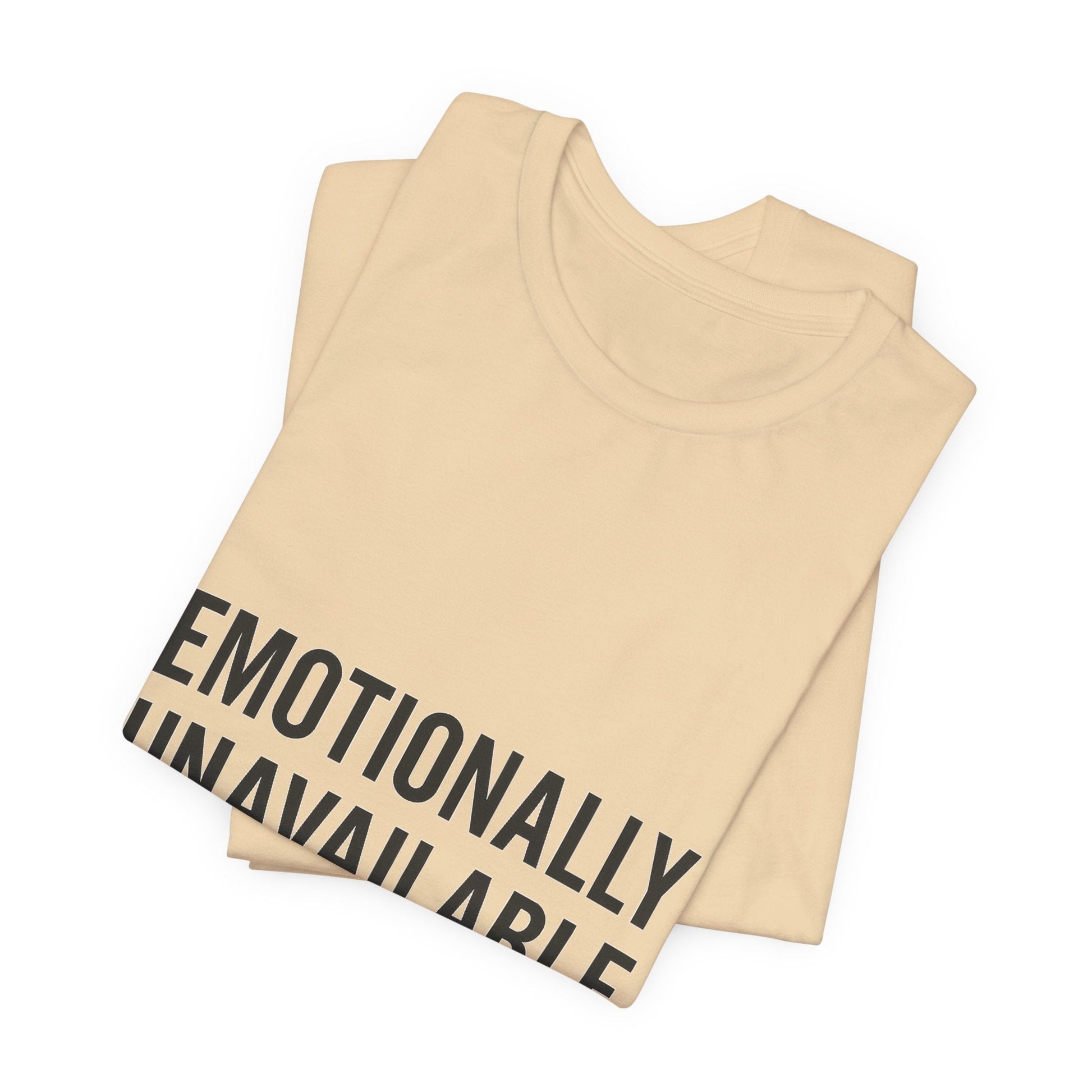 Emotionally Unavailable (but Cute) Tee | Funny Unisex T-Shirt for Sarcastic Souls | Trendy Graphic Shirt | Gift for Friends or Couples - The Buy Boom