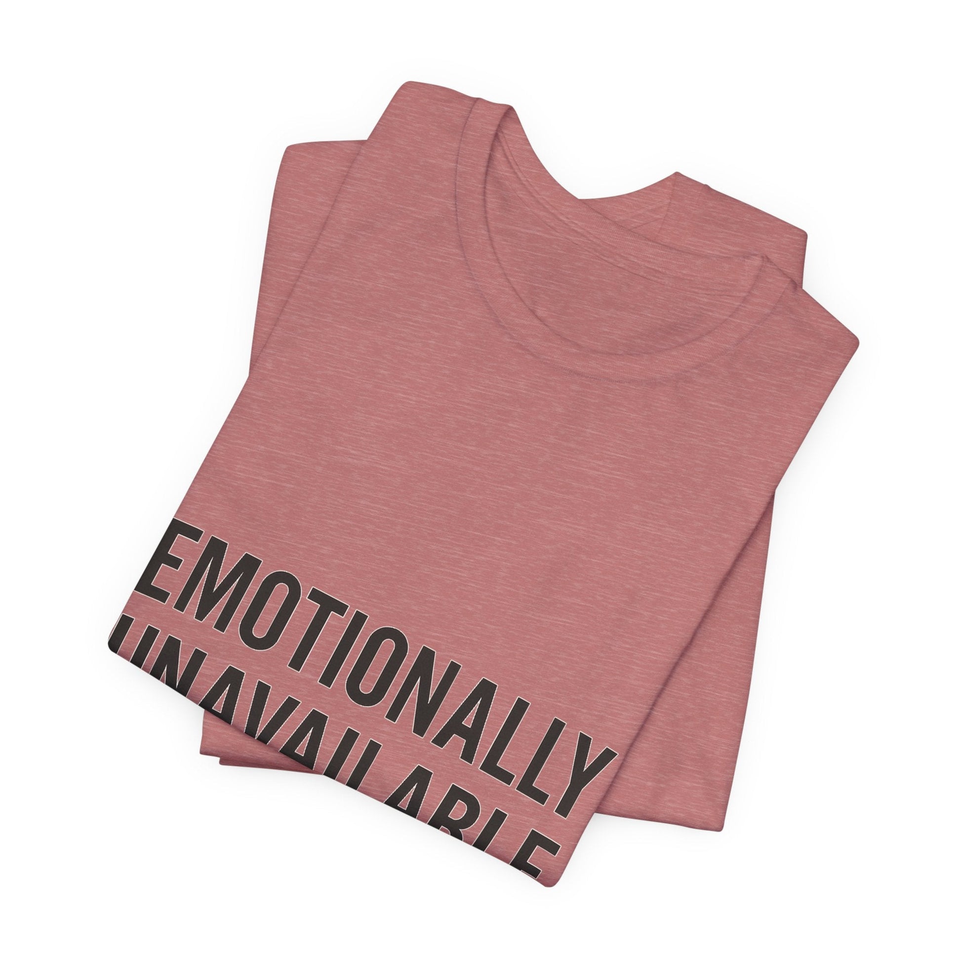 Emotionally Unavailable (but Cute) Tee | Funny Unisex T-Shirt for Sarcastic Souls | Trendy Graphic Shirt | Gift for Friends or Couples - The Buy Boom