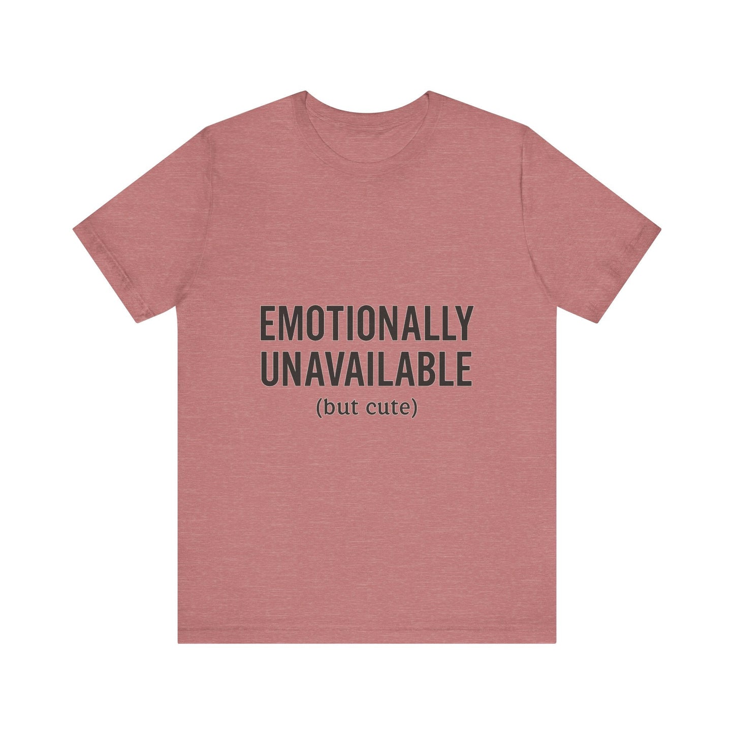 Emotionally Unavailable (but Cute) Tee | Funny Unisex T-Shirt for Sarcastic Souls | Trendy Graphic Shirt | Gift for Friends or Couples - The Buy Boom