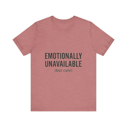 Emotionally Unavailable (but Cute) Tee | Funny Unisex T-Shirt for Sarcastic Souls | Trendy Graphic Shirt | Gift for Friends or Couples - The Buy Boom