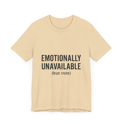 Emotionally Unavailable (but Cute) Tee | Funny Unisex T-Shirt for Sarcastic Souls | Trendy Graphic Shirt | Gift for Friends or Couples - The Buy Boom