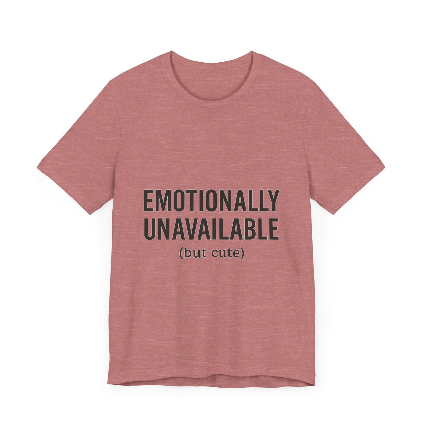 Emotionally Unavailable (but Cute) Tee | Funny Unisex T-Shirt for Sarcastic Souls | Trendy Graphic Shirt | Gift for Friends or Couples - The Buy Boom