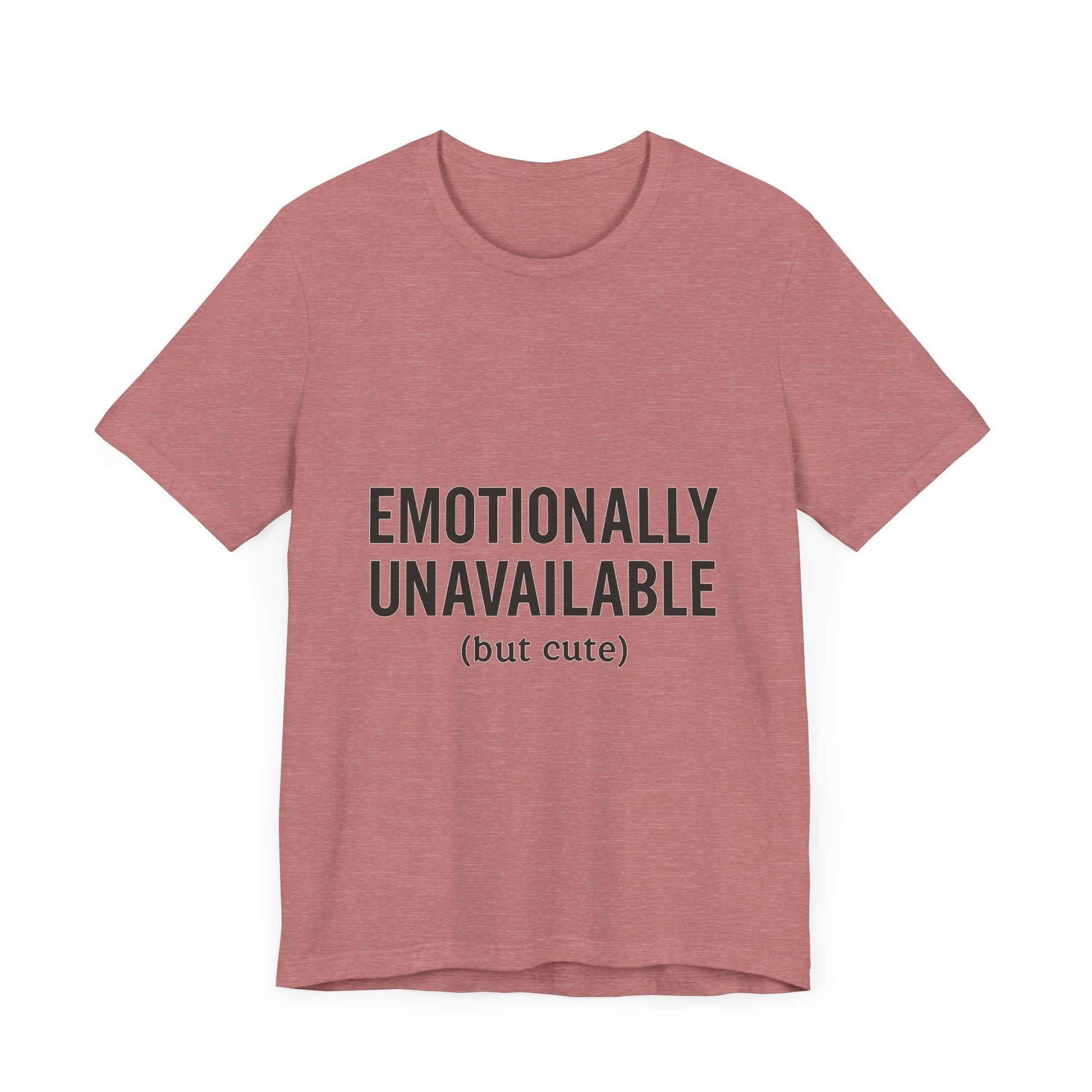 Emotionally Unavailable (but Cute) Tee | Funny Unisex T-Shirt for Sarcastic Souls | Trendy Graphic Shirt | Gift for Friends or Couples - The Buy Boom
